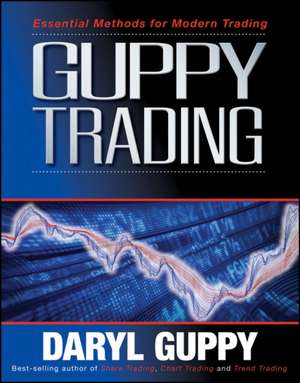 Guppy Trading: Essential Methods for Modern Trading de Daryl Guppy