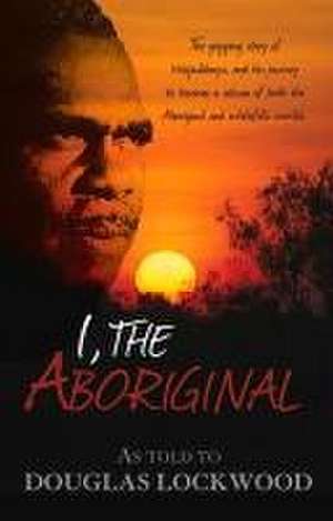 I, The Aboriginal de Douglas Lockwood