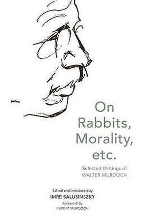 On Rabbits, Morality, Etc.: Selected Writings of Walter Murdoch de Walter Murdoch