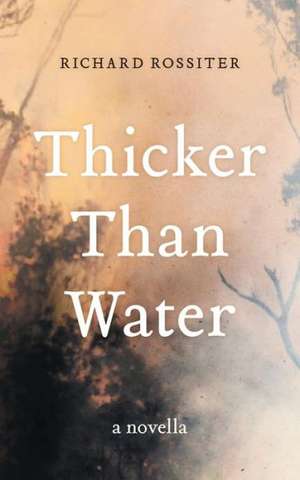 Thicker Than Water: A Novella de Richard Rossiter