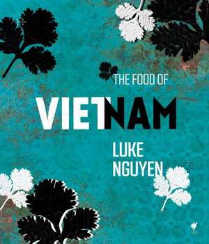 The Food of Vietnam de Luke Nguyen