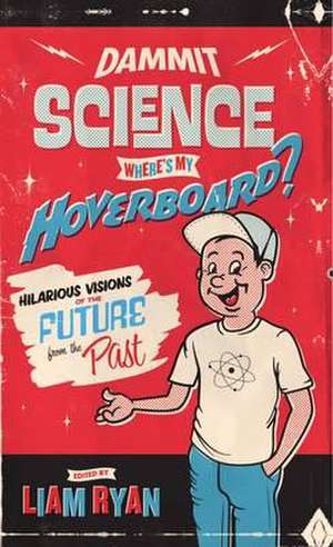 Dammit Science, Where's My Hoverboard? de Liam Ryan