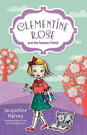 Clementine Rose and the Famous Friend de Jacqueline Harvey