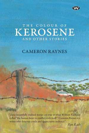 The Colour of Kerosene and Other Stories de Cameron Raynes