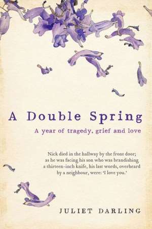 A Double Spring: A Year of Tragedy, Grief and Love de Juliet Darling