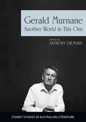 Gerald Murnane: Another World in This One de Anthony Uhlmann FAHA