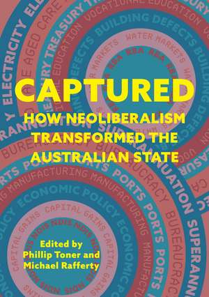 Captured: How neoliberalism transformed the Australian state de Phillip Toner