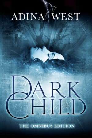 Dark Child: Omnibus Edition de Adina West