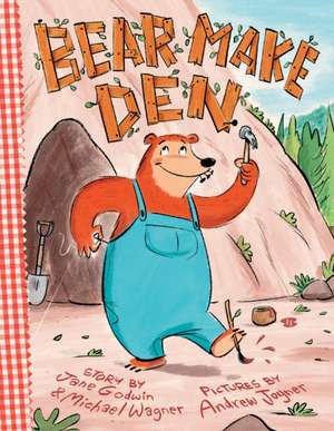 Bear Make Den de Jane Godwin