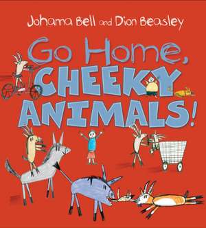 Go Home, Cheeky Animals! de Johanna Bell