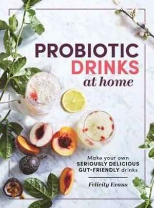 Probiotic Drinks at Home de Felicity Evans