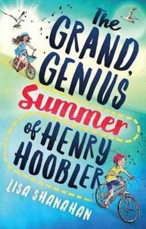 Shanahan, L: The Grand, Genius Summer of Henry Hoobler de Lisa Shanahan