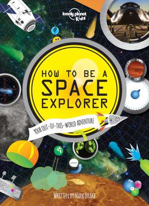 Lonely Planet Kids How to be a Space Explorer de Lonely Planet Kids