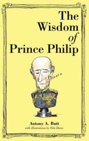 The Wisdom of Prince Philip de Antony A Butt