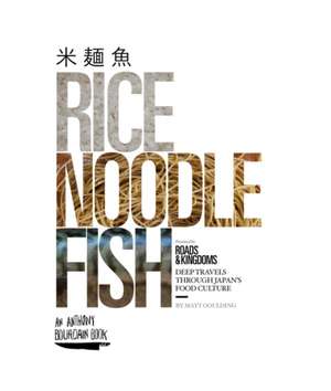 Rice, Noodle, Fish de Matt Goulding