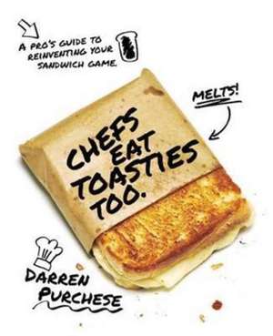 Purchese, D: Chefs Eat Toasties Too