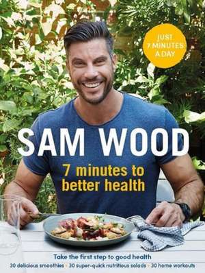 Wood, S: 7 Minutes to Better Health de Sam Wood