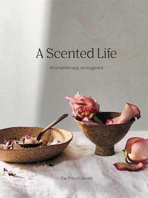 A Scented Life de Pat Princi-Jones