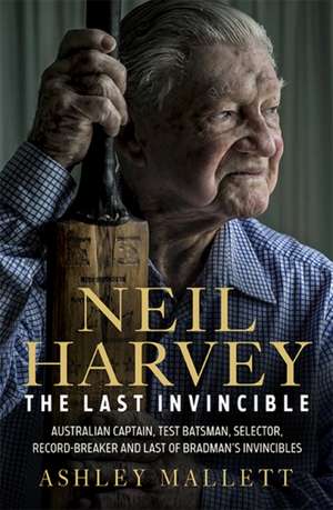 Neil Harvey: The Last Invincible de Ashley Mallett