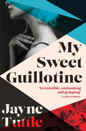 My Sweet Guillotine de Jayne Tuttle