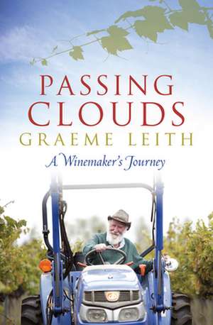 Passing Clouds: A Winemaker's Journey de Graeme Leith