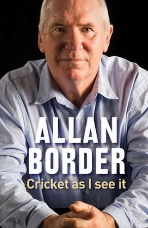 Cricket as I See It de Allan Border