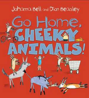 Go Home, Cheeky Animals! de Johanna Bell