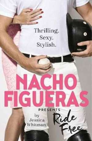 Nacho Figueras presents: Ride Free (The Polo Season Series: 3) de Nacho Figueras