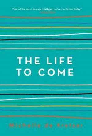 The Life to Come de Michelle de Kretser