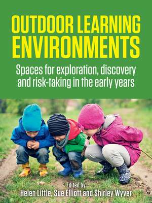 Outdoor Learning Environments: Spaces for exploration, discovery and risk-taking in the early years de Helen Little