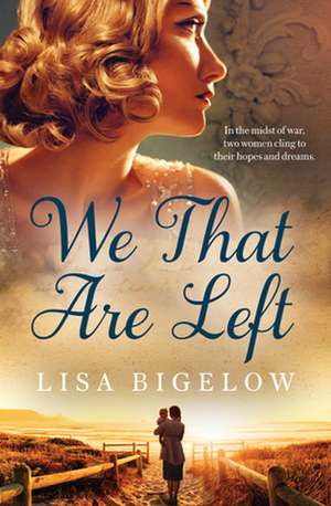 We That Are Left de Lisa Bigelow