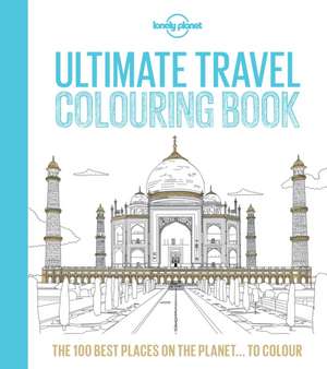 Lonely Planet Ultimate Travelist Colouring Book de Lonely Planet