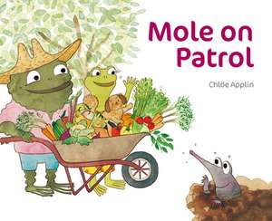 Mole on Patrol de Chloe Applin