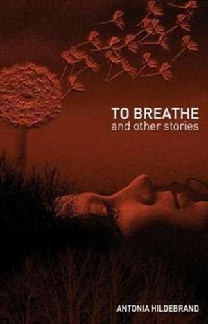 To Breathe de Antonia Hildebrand