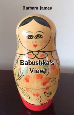 Babushka's View de Barbara James