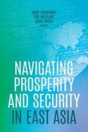 Navigating Prosperity and Security in East Asia de Shiro Armstrong