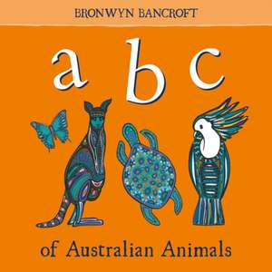 ABC of Australian Animals de Bronwyn Bancroft