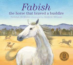 Fabish: The Horse That Braved a Bushfire de Neridah Mcmullin