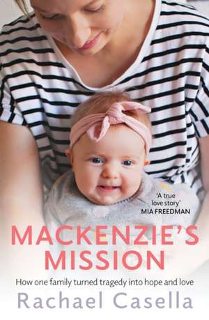 Mackenzie's Mission: How One Mother Turned Tragedy Into Hope and Love de Rachael Casella