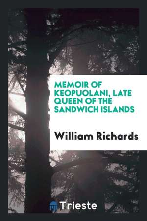 Memoir of Keopuolani, Late Queen of the Sandwich Islands ... de Anonymous