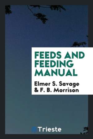 Feeds and Feeding Manual de Elmer Seth Savage