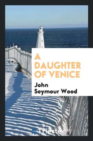 A Daughter of Venice de John Seymour Wood