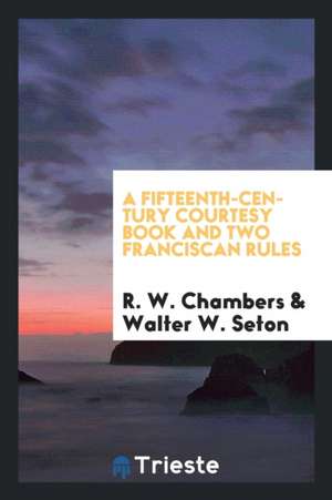 A Fifteenth-Century Courtesy Book and Two Franciscan Rules de R. W. Chambers