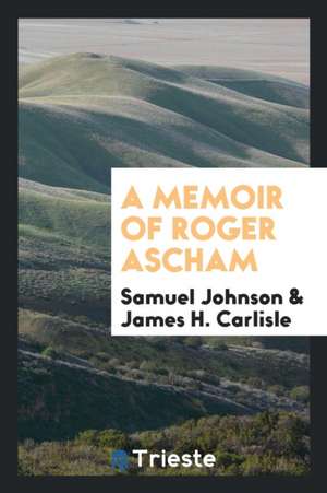 A Memoir of Roger Ascham de Samuel Johnson