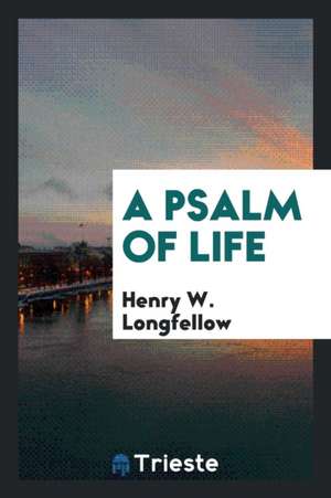 A Psalm of Life de Henry W. Longfellow