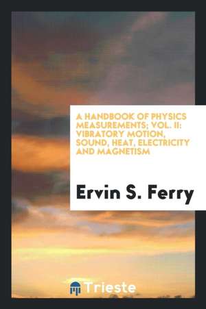 A Handbook of Physics Measurements de Ervin S. Ferry