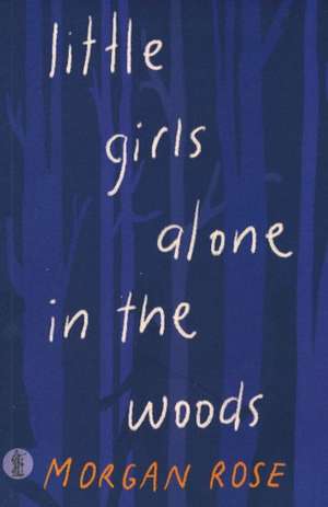 little girls alone in the woods de Morgan Rose