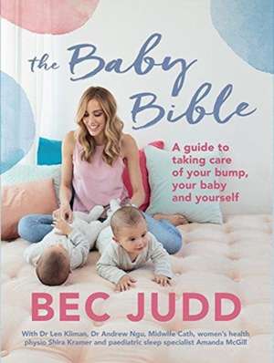 Baby Bible: A Guide to Taking Care of Your Bump, Your Baby and Yourself de Bec Judd