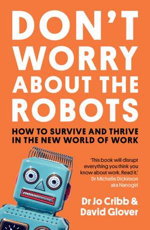 Cribb, J: DONT WORRY ABT THE ROBOTS de Dr Jo Cribb