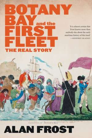 Botany Bay and the First Fleet de Alan Frost